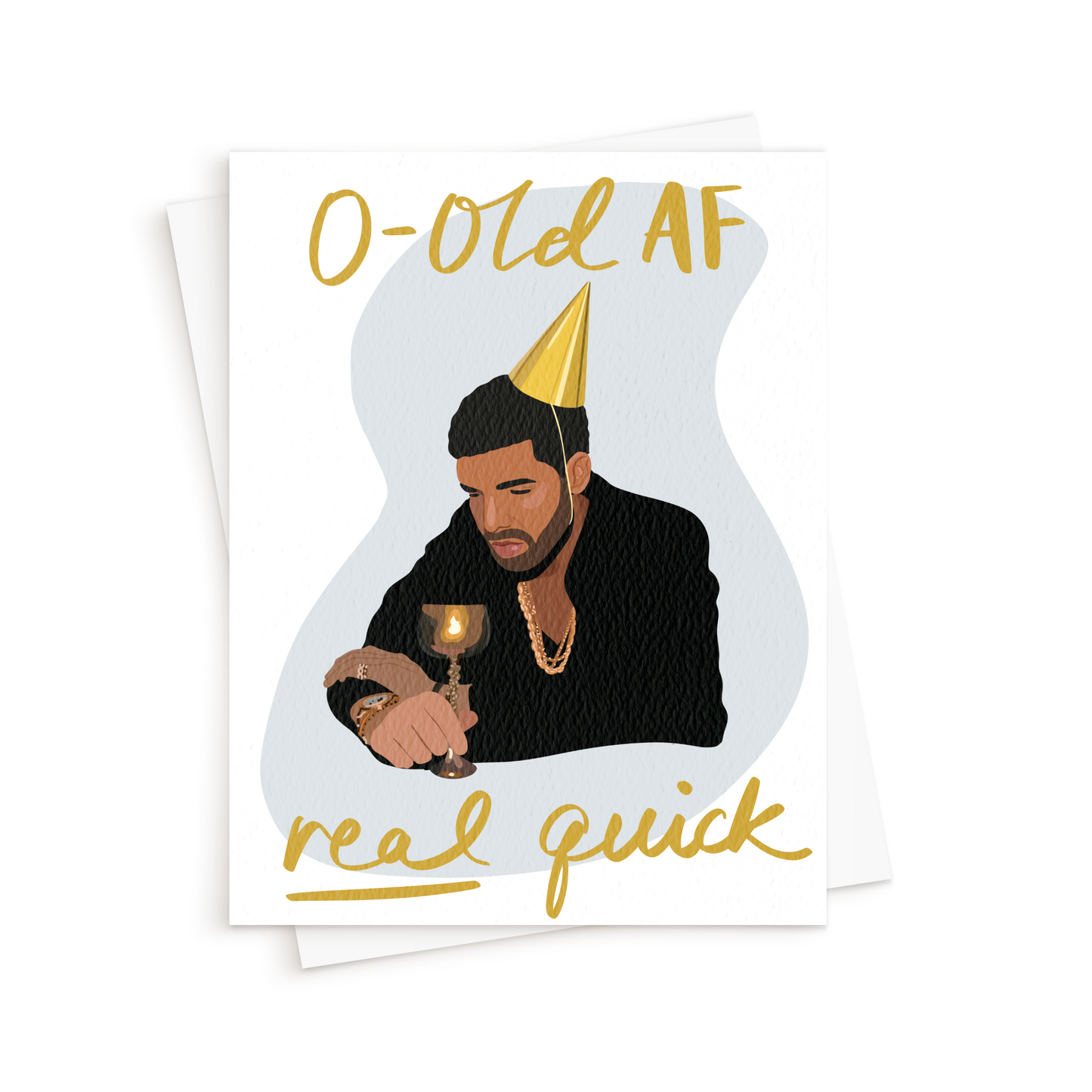 The Drake 0-Old AF Real Quick Birthday Card